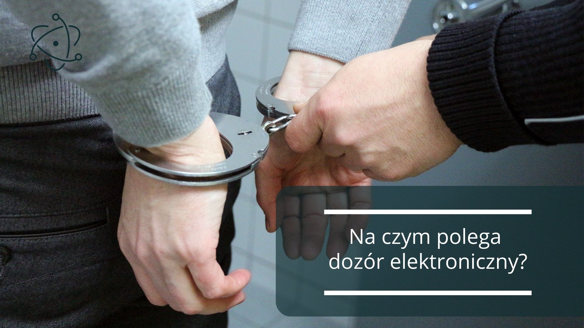 Dozór elektroniczny, czyli co należy o nim wiedzieć
