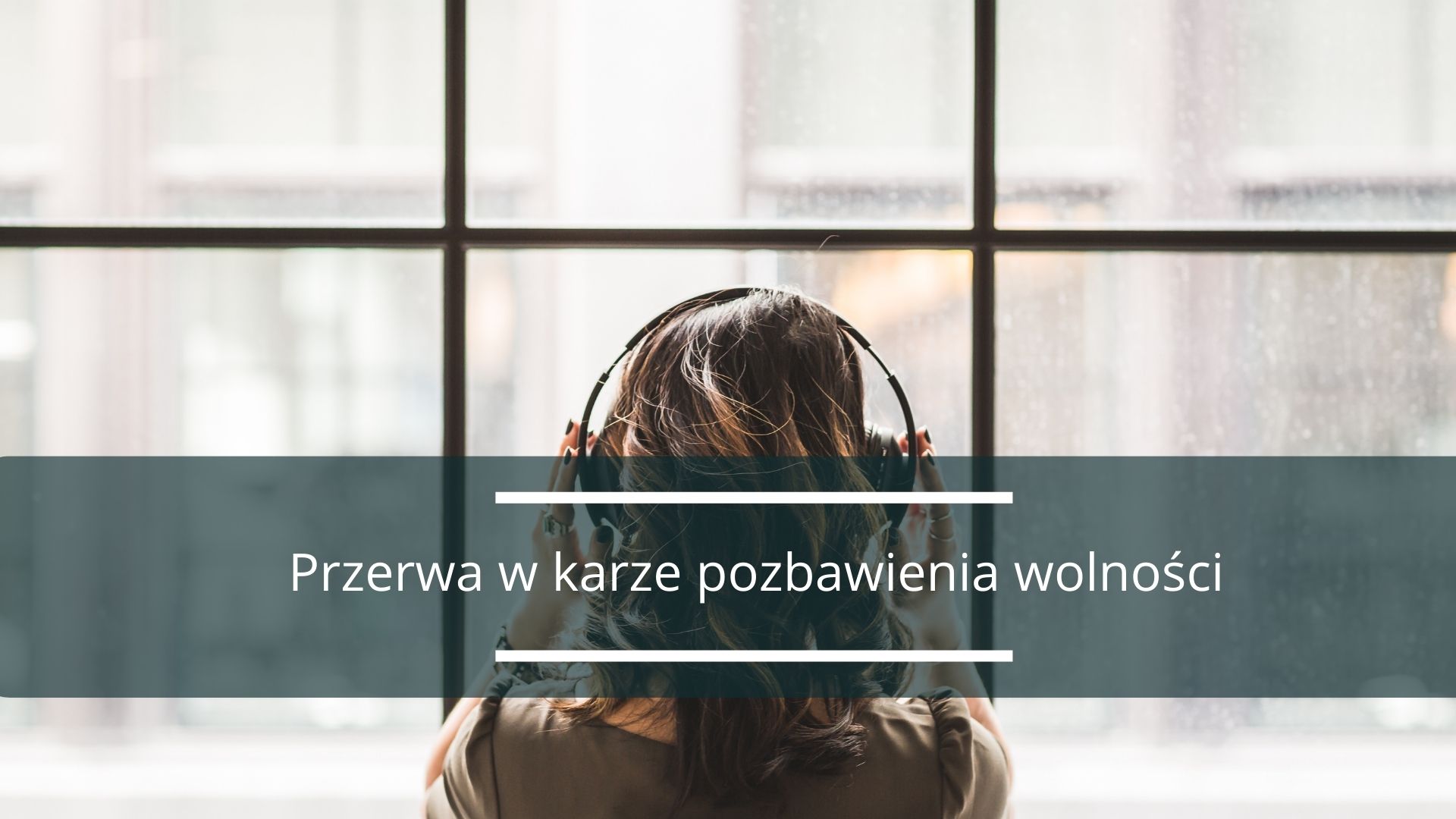 Przerwa w karze pozbawienia wolności, czy jest możliwa?